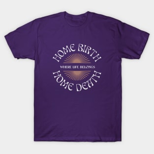 Home Birth Home Death (sunburst) T-Shirt